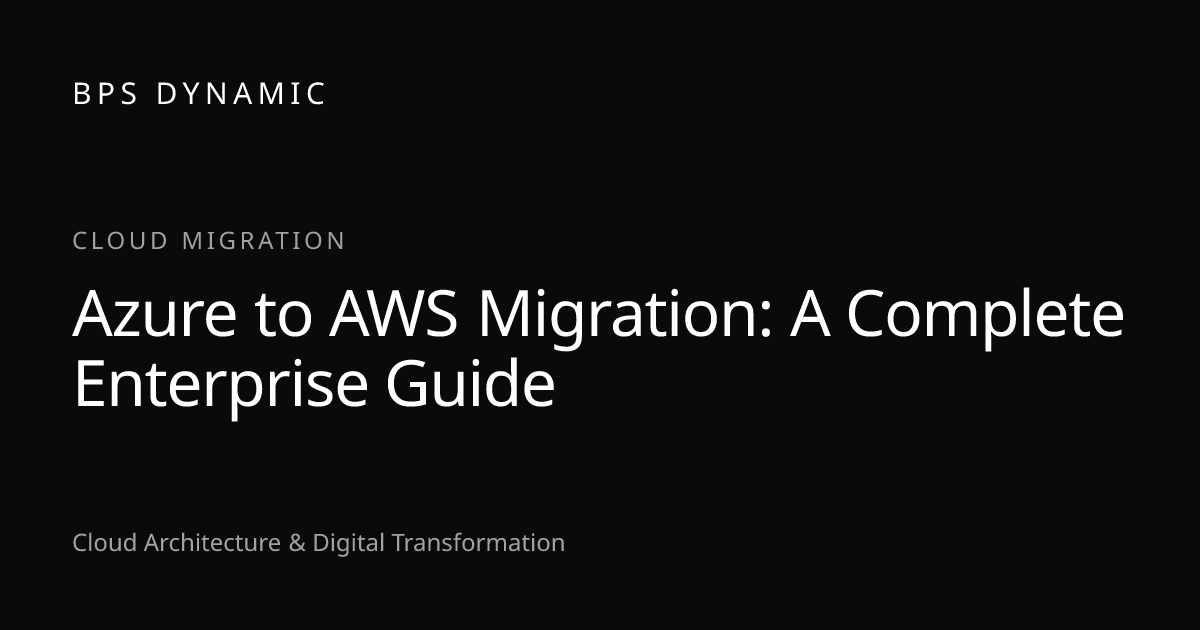 Azure to AWS Migration: A Complete Enterprise Guide
