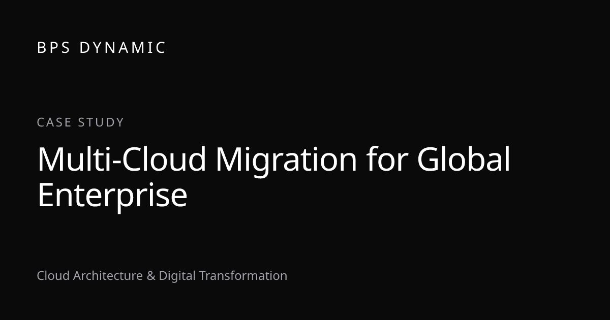 Multi-Cloud Migration for Global Enterprise | Case Study